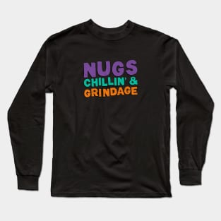 Nugs, Chillin' & Grindage Long Sleeve T-Shirt